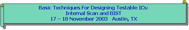 Horizontal Scroll: Basic Techniques For Designing Testable ICs:
Internal Scan and BIST
 Austin, TX

